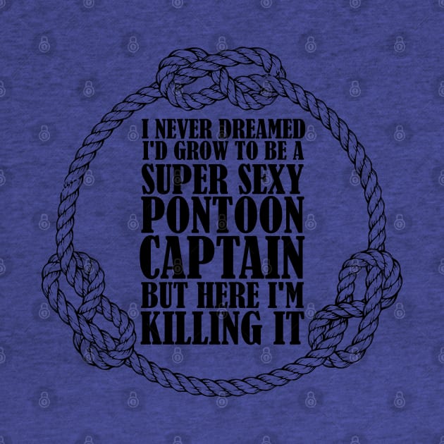 I Never Dreamed I'd Grow Up To Be Pontoon Captain Gift by chidadesign